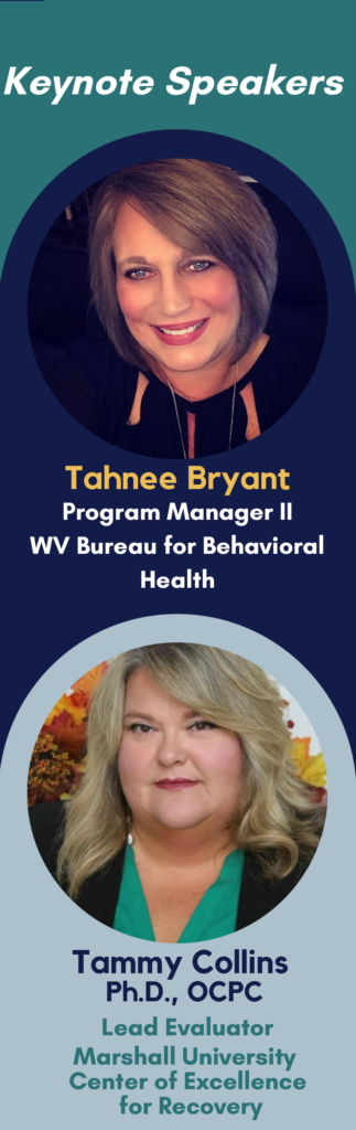 Keynote Speakers: Tahnee Bryant (Program Manager II, WV Bureau for Behavioral Health), Tammy Collins, Ph.D., OCPC (Lead Evaluator, Marshall University Center of Excellence for Recovery)